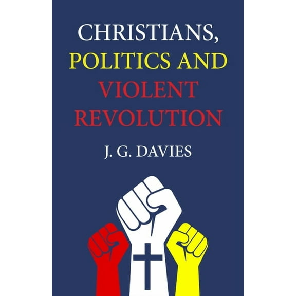 Christians, Politics and Violent Revolution (Paperback)