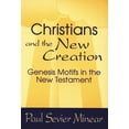 thumbnail image 1 of Christians and the New Creation: Genesis Motifs in the New Testament (Paperback), 1 of 2