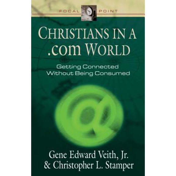 Pre-Owned Christians in a .com World: Getting Connected Without Being Consumed (Focal Point Series) (Paperback) 1581342187 9781581342185