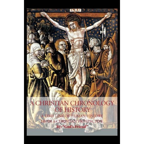 A Christian Chronology of History: A Time Line of Human History from a Christian Prospective, (Paperback)