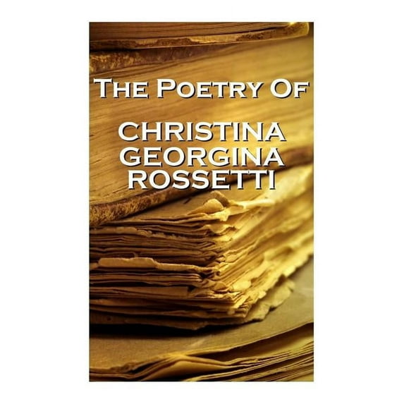 Christina Georgina Rossetti, The Poetry Of (Paperback) by Christina Georgina Rossetti