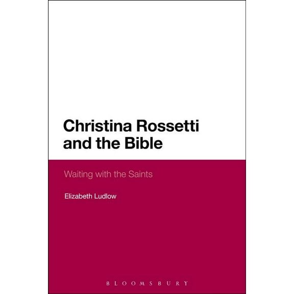 Christina Rossetti and the Bible: Waiting with the Saints, (Hardcover)