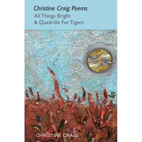 Christine Craig: Poems : All Things Bright & Quadrille For Tigers (Paperback)