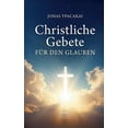 thumbnail image 1 of Christliche Gebete fÃ¼r den Glauben: Gebete fÃ¼r jeden Tag - Christliche Texte fÃ¼r Glauben, Trost und Vertrauen, (Paperback), 1 of 1