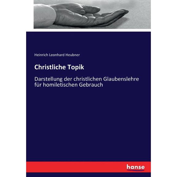 Christliche Topik : Darstellung der christlichen Glaubenslehre fr homiletischen Gebrauch (Paperback)