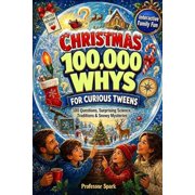 100,000 for Curious Tweens Where Big Qu Christmas 100,000 Whys for Curious Tweens Explore the Wonders of Christmas Through Exciting Questions, Surprising Scien, Paperback