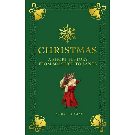 Christmas : A short history from solstice to santa (Hardcover)