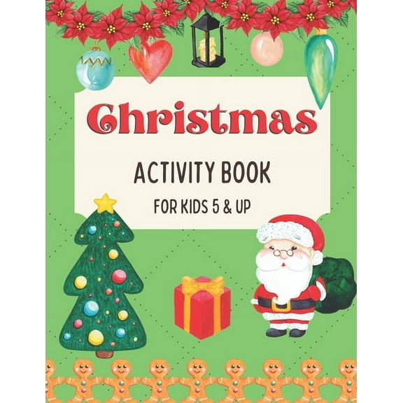 Christmas Activity Book for Kids 5 and Up: A Creative Holiday Workbook with Games: Coloring, Spot the Difference, Dot To Dot, Word Search, Shadow Matching and Mazes (Paperback)