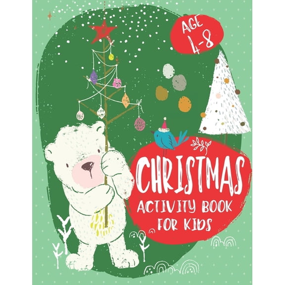 Christmas Activity Book For Kids Age 4-8: A Fun Activity Book With Some Whimsy! Join Bear and Friends for Hours of Delightful Creativity! Coloring, Dot to Dot, Mazes, Sudoku, Word Search, and More! Bo