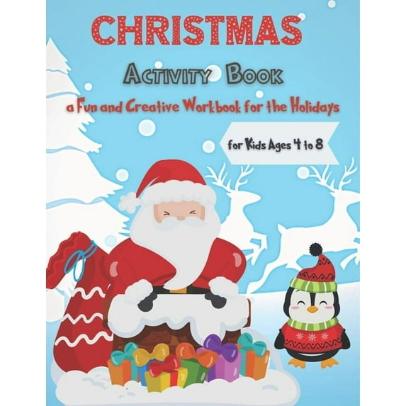 Christmas Activity Book for Kids Ages 4 to 8 - a Fun and Creative Workbook for the Holidays: A Creative Holiday Coloring, (Paperback)