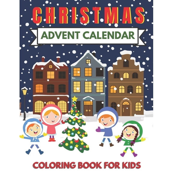 Christmas Advent Calendar Coloring Book for Kids: Great for the Countdown to Xmas. Cute Graphics for 25 Days. a Fun Gift for Girls and Boys, Toddlers,
