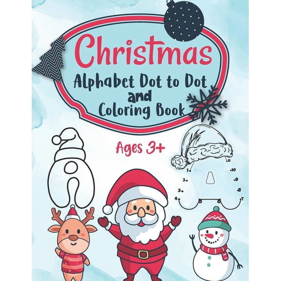 Christmas Alphabet Dot to Dot and Coloring Letter Tracing Book for Kids : ABC Alphabet Dot to Dot Activity Book Fun Children's Christmas Gift or Present for Toddlers & Kids (Paperback)