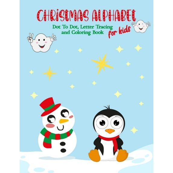 Christmas Alphabet Dot To Dot, Letter Tracing and Coloring Book For Kids: Fun and Easy Children's Christmas Alphabet and Coloring Book for Preschooler