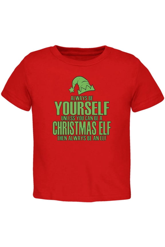 Christmas Always Be Yourself Christmas Elf Red Toddler T-Shirt - 2T