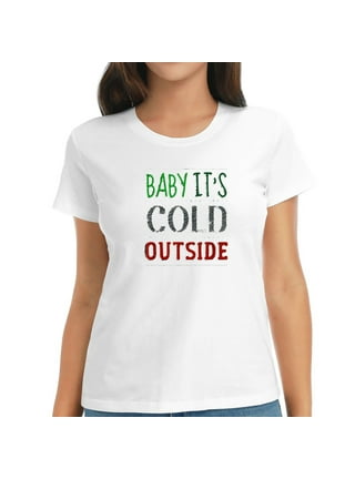 walmart baby it's cold outside shirt