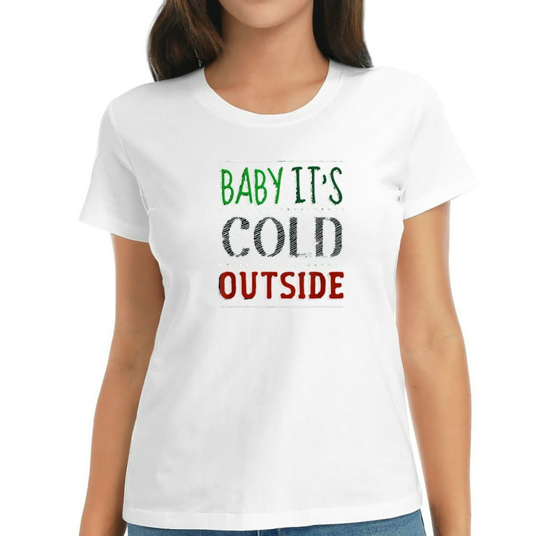 walmart baby it's cold outside shirt