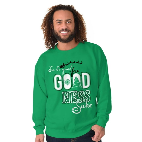 Christmas Be Good For Goodness Sake Sweatshirt for Men or Women Brisco Brands S