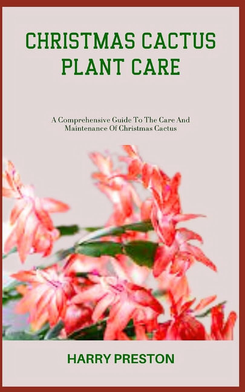 Christmas Cactus Plant Care: A Comprehensive Guide To The Care And Maintenance Of Christmas Cactus, (Paperback)
