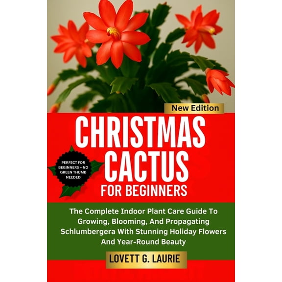 Christmas Cactus for Beginners: The Complete Indoor Plant Care Guide To Growing, Blooming, And Propagating Schlumbergera, (Paperback)
