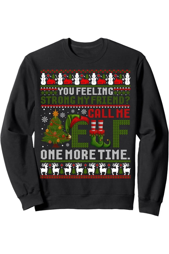 Christmas Call Me Elf One More Time Ugly Xmas Sweater Sweatshirt