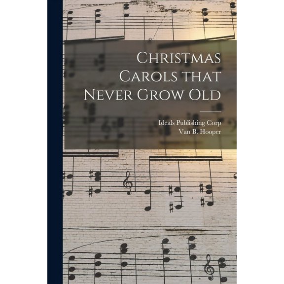 Christmas Carols That Never Grow Old, (Paperback)