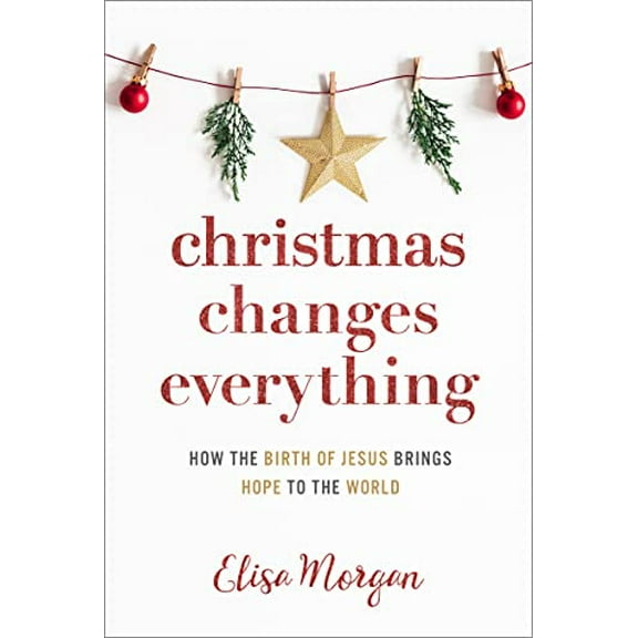 Pre-Owned Christmas Changes Everything: How the Birth of Jesus Brings Hope to the World (a Biblical Character Study of Everyone Involved in the Nativity with Pr (Paperback) 1640701893 9781640701892
