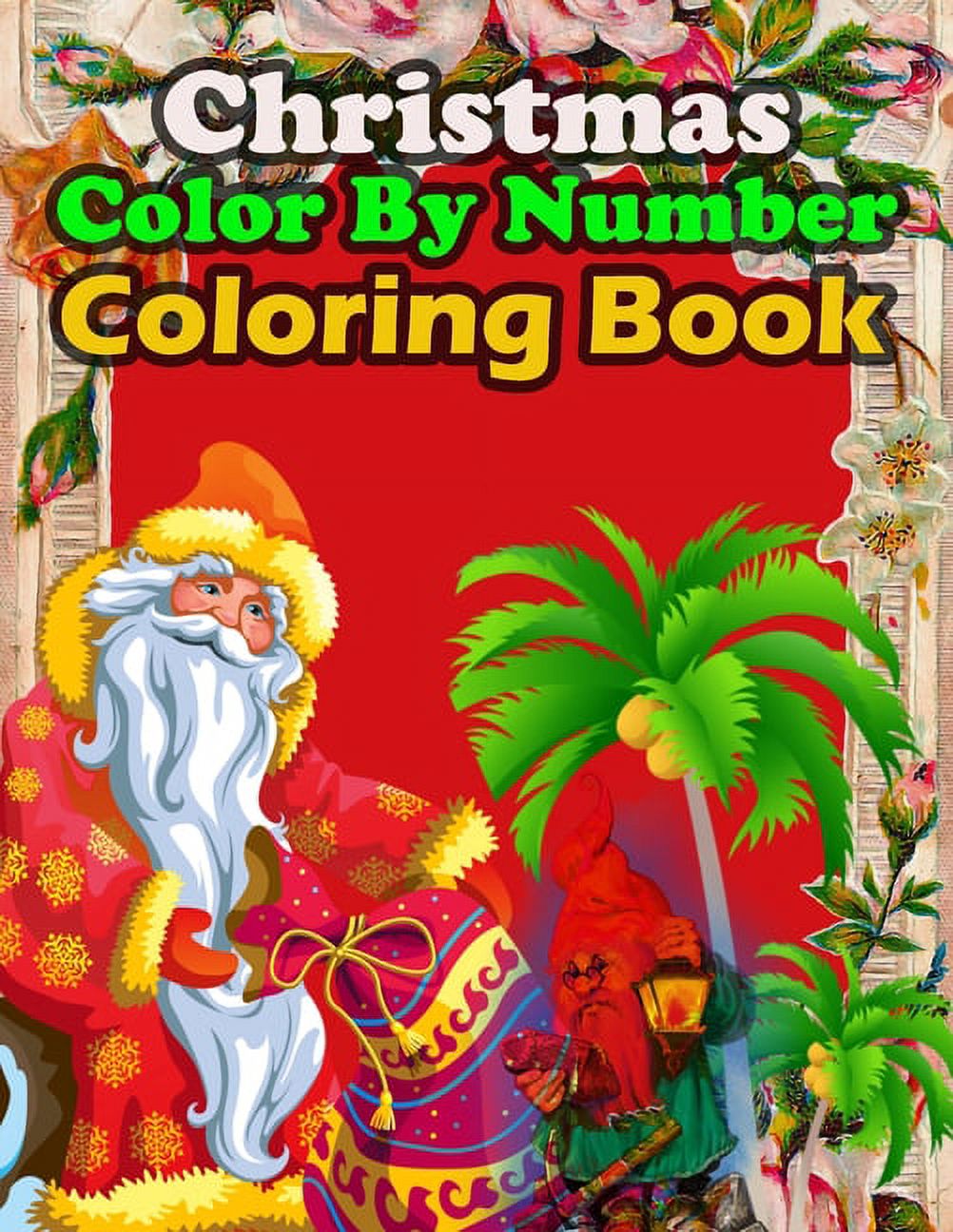 Christmas Color By Number Coloring Book : A Coloring Book for Kids Stress Relieving Coloring Pages, Coloring Book for Relaxation and Stress ... trees, Stress-relieving, relaxation. (Paperback)