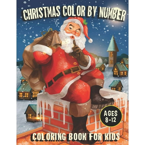 Christmas Color By Number Coloring Book For Kids Ages 8-12: An Amazing Christmas Color By Number Coloring Book for Kids Ages 8-12 (Stocking stuffer ideas) (Other)
