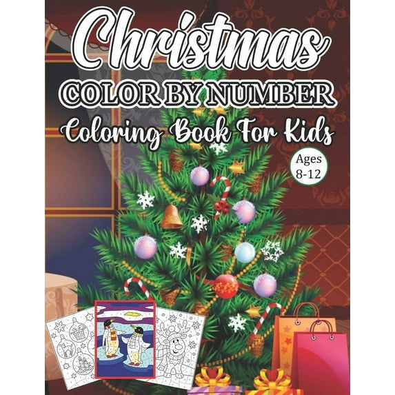 Christmas Color By Number Coloring Book For Kids Ages 8-12 : An Amazing Christmas Color By Number Coloring Book for Kids Ages 8-12 (Paperback)