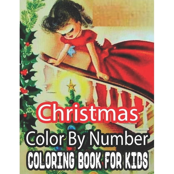 Christmas Color By Number Coloring Book For Kids: 50 Fun Christmas Color By Number Coloring Book for Kids...100 pages of Santa, Snowmen, Decorations, Winter Scenes, and More! Great Stress Reliever! (P