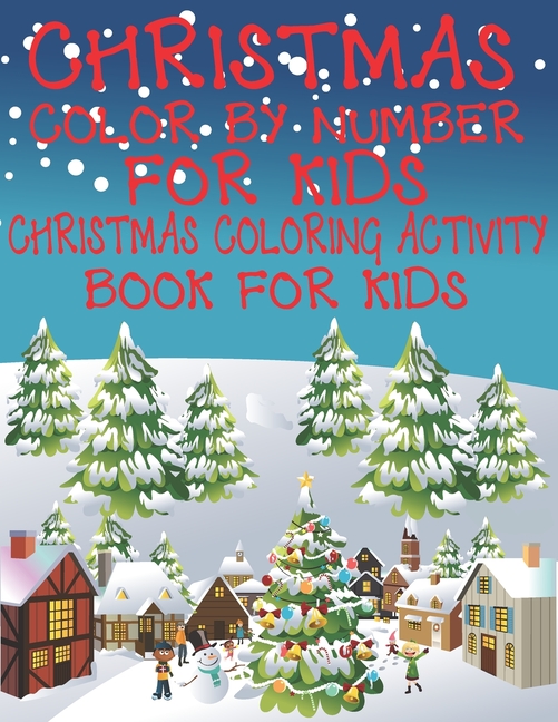 Christmas Color By Number for Kids Christmas Coloring Activity Book For Kids: A Children Holiday Coloring Book with Larg, (Paperback)