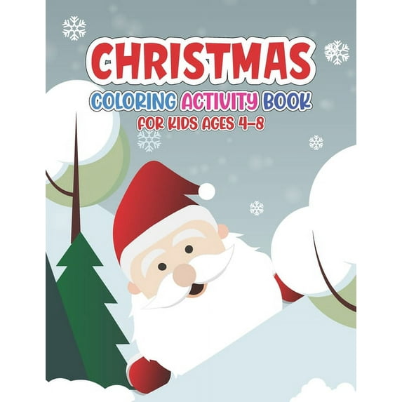 Christmas Coloring Activity Book for Kids Ages 4-8: For Ages 2-5, Ages 8-12, Preschoolers and Toddlers - Easy Xmas Pictu, (Paperback)