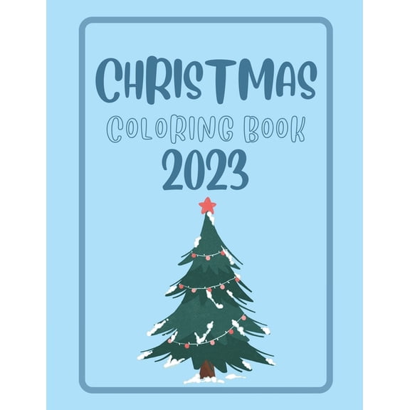 Christmas Coloring Book 2023: 25 Fun, Big and Cute Christmas Designs for Kids with Santa, Snowman and more, size 8.5 x 1, (Paperback)