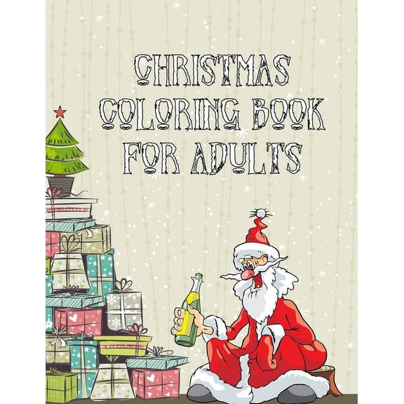 Christmas Coloring Book For Adults: Christmas Adult Coloring Book with 50 Coloring Pages, Christmas Fun, Beautiful images of Winter Christmas holiday scenes, Santa, reindeer, ... decorations, Christma