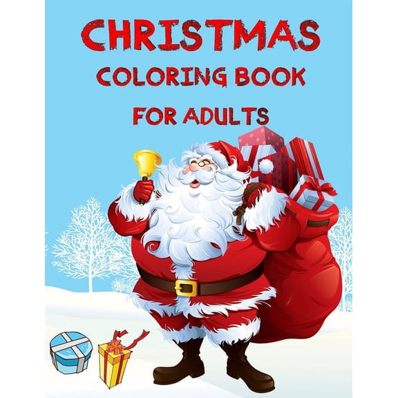 Christmas Coloring Book For Adults: Christmas Adult Coloring Book An Adult Coloring Book with Fun, Easy, and Relaxing Designs Featuring Festive and Beautiful Christmas Scenes, Relaxing Patterns, Festi