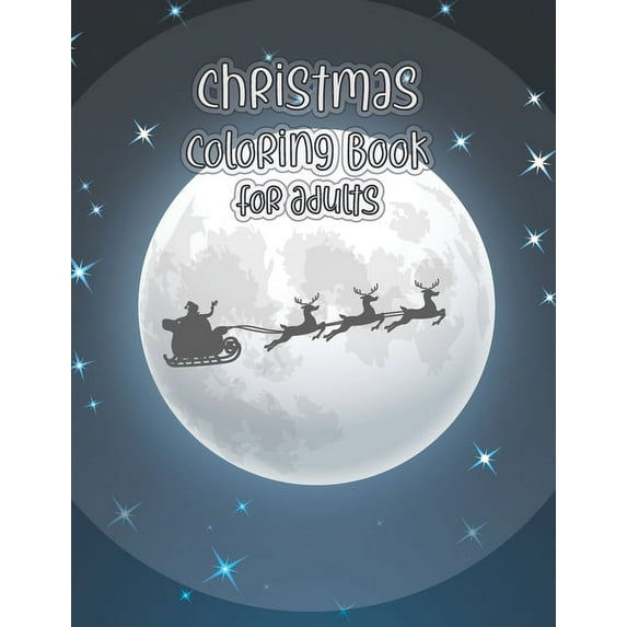 Christmas Coloring Book For Adults: Christmas Adult Coloring Book Beautifully designed 50 coloring pages filled with Christmas scenes, Santa Claus, Reindeer, Ornaments, and more ... - Makes a perfect