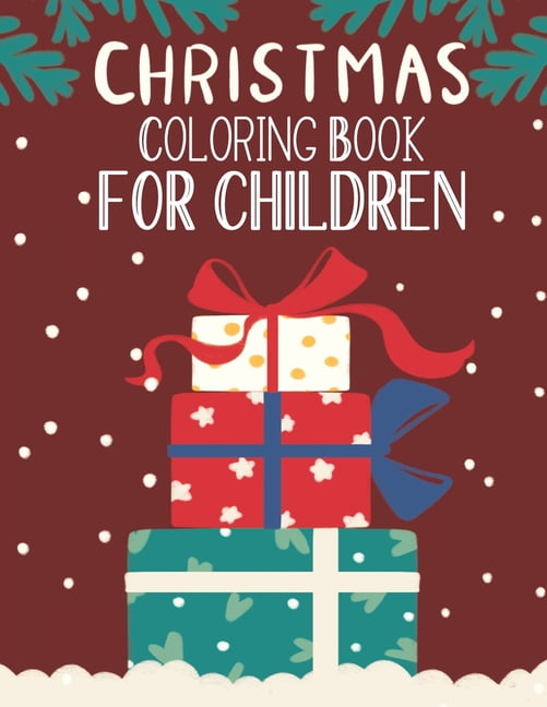 Christmas Coloring Book For Children: Christmas Coloring And Activity Book For kids Ages 4-8 Fun Christmas Gift Book With Coloring Pages For Boys, Girls, Preschool, Fun Books For Toddlers Kids Easy Co
