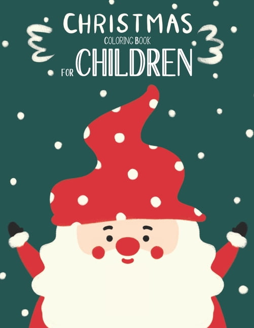 Christmas Coloring Book For Children: Christmas Coloring And Activity Book For kids Ages 4-8 Fun Christmas Gift Book With Coloring Pages For Boys, Girls, Preschool, Fun Books For Toddlers Kids Easy Co