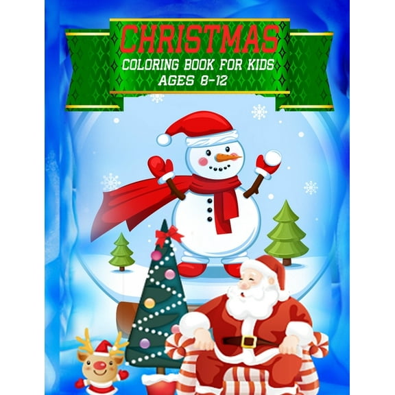 Christmas Coloring Book For Kids Ages 8-12 : Cute Children's Christmas Gift or Present for Girls, Boys and Toddlers & Kids with Santa Claus, Snowman, Bears, Foxes and More (Paperback)