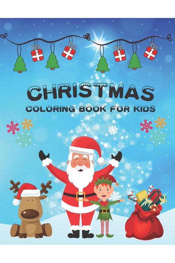 Christmas Coloring Book For Kids: 30 Cute and Easy Christmas Coloring Pages as Christmas Gift For Toddlers, Children and Preschoolers To Enjoy This Holiday Season ! (Paperback)