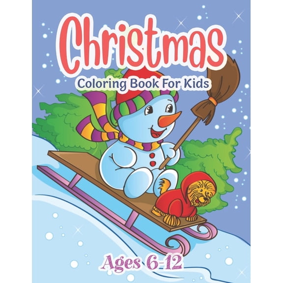 Christmas Coloring Book For Kids Ages 6-12 : Fun Children's Christmas Gift or Present for Toddlers & Kids - 50 Beautiful Pages to Color with Santa Claus, Reindeer, Snowmen & More! (Paperback)