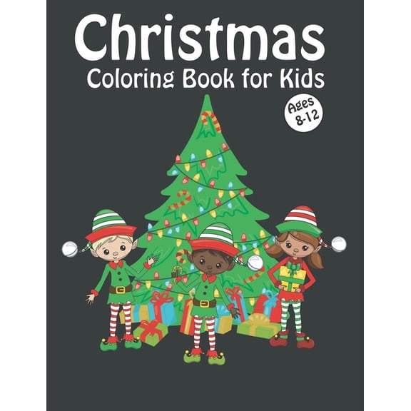 Christmas Coloring Book for Kids Ages 8-12: Fun Children's Christmas Gift or Present for Kids with Reindeer, Snowman, Sa, (Paperback)
