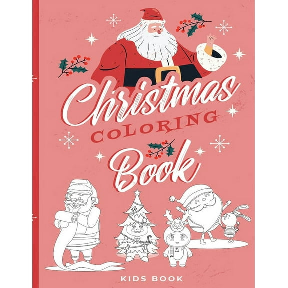 Christmas Coloring Book - Kids Book-: Coloring Activity Book for Kids Ages 3'+' - Cute & Funny Christmas Designs - Perfect Gift for your Toddlers, Preschoolers, Kindergarteners, Girls & Boys (Paperbac