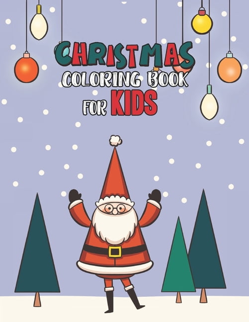 Christmas Coloring Book For Kids : Christmas Coloring And Activity Book For kids Ages 4-8 Fun Christmas Gift Book Coloring Pages For Boys, Girls, Preschool, Toddlers Kids Easy Coloring Books Christmas Coloring Book For Kids Holiday Gift For Kids & Toddle (Paperback)