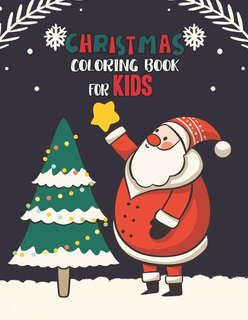 Christmas Coloring Book For Kids : Christmas Coloring And Activity Book For kids Ages 4-8 Fun Christmas Gift Book Coloring Pages For Boys, Girls, Preschool, Toddlers Kids Easy Coloring Books Christmas Coloring Book For Kids Holiday Gift For Kids & Toddle (Paperback)