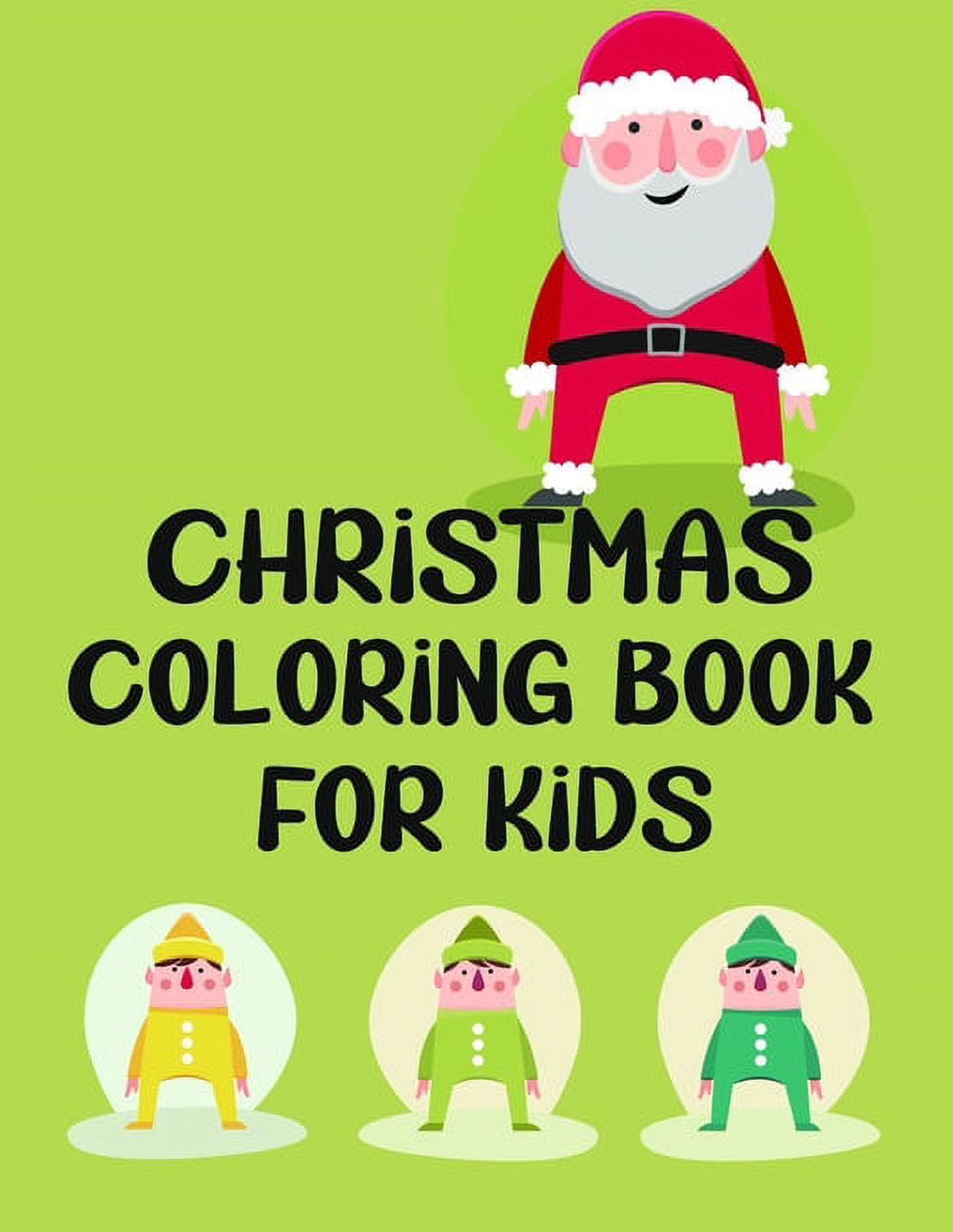 Christmas Coloring Book for Kids: Colorbooks for Girls and Boys-Coloring Books with Snowman, Santa Claus, Xmas Tree, Reindeer for toddlers-Best for Gift Art Inspirational Stories for any ages old chil