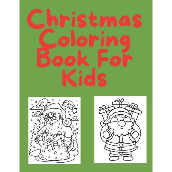 Christmas Coloring Book For Kids : For Toddlers.35 Christmas Pages to Color Including Santa, Christmas Trees, snowmen & more.Children's Christmas Gift or Present for boy and girl (Paperback)
