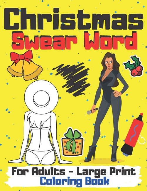 Christmas Coloring Book Swear Word For Adults - Large Print: Merry Xmas Word for Men And Women A Funny Curse and Sweary Adult Colouring Pages Patterns for Stress Relief Relaxation & Antistress Color T