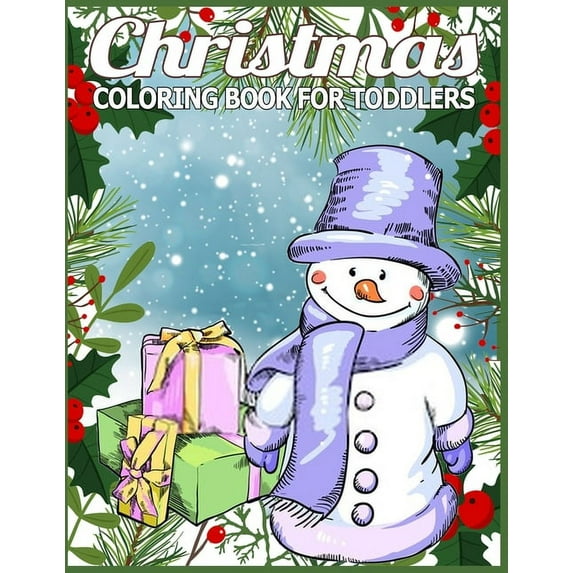 Christmas Coloring Book for Toddlers: Children's Christmas Gift or Present for Toddlers & Kids - 50 Beautiful Pages to Color with Holiday Season, Christmas, and Silly Snowman Designs for Ages 1-4 (Pap