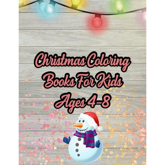 Christmas Coloring Books For Kids Ages 4-8: Christmas Coloring Books For Kids Ages 4-8, Christmas Coloring Book. 50 Story Paper Pages. 8.5 in x 11 in Cover.